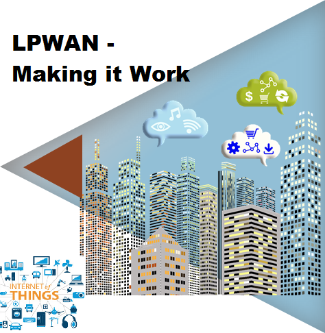 LPWAN - MAKING IT WORK